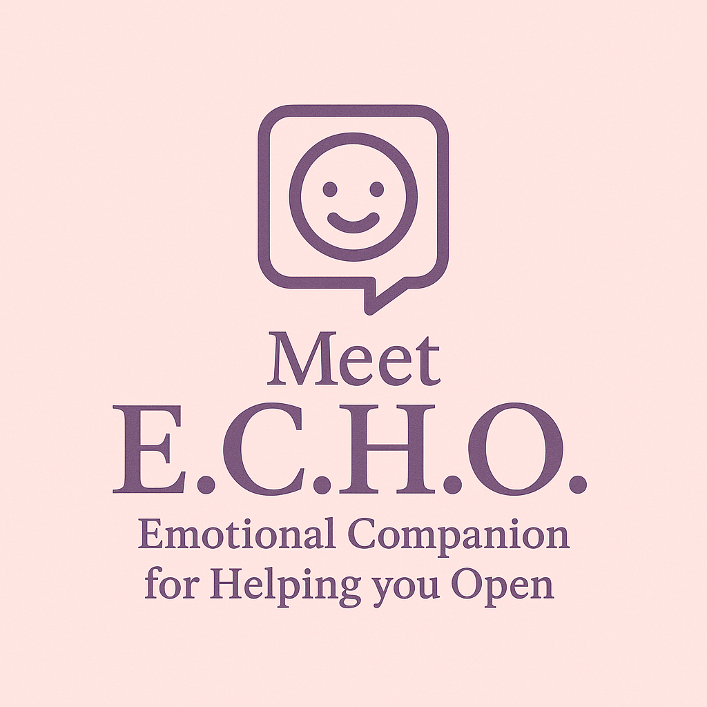 E.C.H.O. - Emotional Companion for Helping you Open